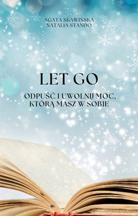 Let go - Odpuść i uwolnij moc, którą masz w sobie - Agata Skawińska - ebook