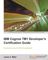 IBM Cognos TM1 Developer's Certification guide - James D. Miller - ebook