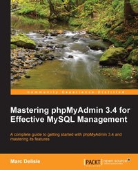 Mastering phpMyAdmin 3.4 for Effective MySQL Management - Marc Delisle - ebook