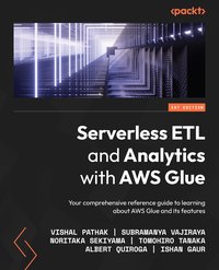 Serverless ETL and Analytics with AWS Glue - Vishal Pathak - ebook