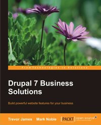 Drupal 7 Business Solutions - Trevor James - ebook