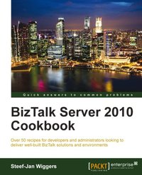 BizTalk Server 2010 Cookbook - Steef-Jan Wiggers - ebook