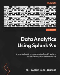 Data Analytics Using Splunk 9.x - Dr. Nadine Shillingford - ebook