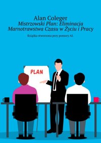 Mistrzowski Plan: Eliminacja Marnotrawstwa Czasu w Życiu i Pracy - Alan Coleger - ebook