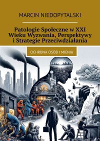Patologie Społeczne w XXI Wieku Wyzwania, Perspektywy i Strategie Przeciwdziałania - Marcin Niedopytalski - ebook