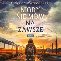 Nigdy nie mów na zawsze - Danuta Noszczyńska - audiobook