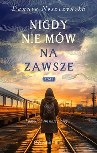 Nigdy nie mów na zawsze - Danuta Noszczyńska - ebook