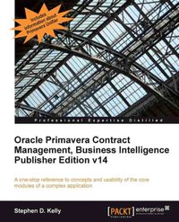 Oracle Primavera Contract Management, Business Intelligence Publisher Edition v14 - Stephen D. Kelly - ebook
