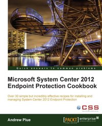 Microsoft System Center 2012 Endpoint Protection Cookbook - Andrew J Plue - ebook