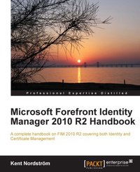 Microsoft Forefront Identity Manager 2010 R2 Handbook - Kent Nordstrom - ebook