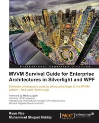 MVVM Survival Guide for Enterprise Architectures in Silverlight and WPF - Muhammad Shujaat Siddiqi - ebook