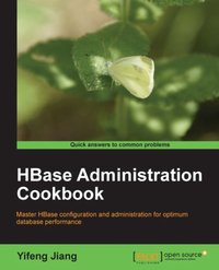HBase Administration Cookbook - Yifeng Jiang - ebook