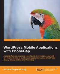 WordPress Mobile Applications with PhoneGap - Yuxian Eugene Liang - ebook