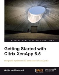 Getting Started with Citrix XenApp 6.5 - Guillermo Musumeci - ebook