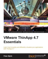 VMware ThinApp 4.7 Essentials - Peter Bjork - ebook