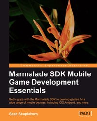 Marmalade SDK Mobile Game Development Essentials - Sean Scaplehorn - ebook