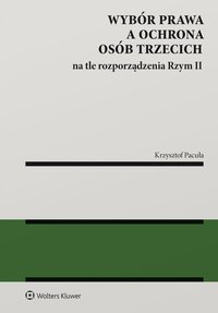 Wybór prawa a ochrona osób trzecich na tle rozporządzenia Rzym II - Krzysztof Pacuła - ebook