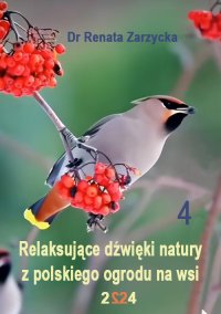 Relaksujące dźwięki natury z polskiego ogrodu na wsi. Część 4 - dr Renata Zarzycka - audiobook