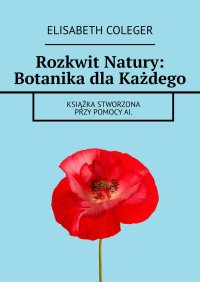 Rozkwit Natury: Botanika dla Każdego - Elisabeth Coleger - ebook