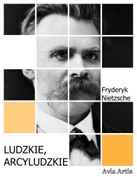 Ludzkie, arcyludzkie - Fryderyk Nietzsche - ebook