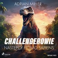 Challengerowie. Następcy homo sapiens - Adrian Miller - audiobook