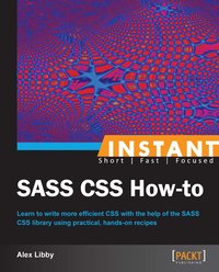 Instant SASS CSS How-to - Alex Libby - ebook
