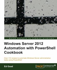 Windows Server 2012 Automation with PowerShell Cookbook - Ed Goad - ebook