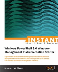 Instant Windows Powershell 3.0 Windows Management Instrumentation Starter - Brenton J.W. Blawat - ebook