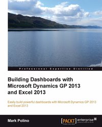 Building Dashboards with Microsoft Dynamics GP 2013 and Excel 2013 - Mark Polino - ebook
