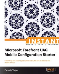 Instant Microsoft Forefront UAG Mobile Configuration Starter - Fabrizio Volpe - ebook