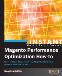 Instant Magento Performance Optimization How-to - Mathieu Nayrolles - ebook