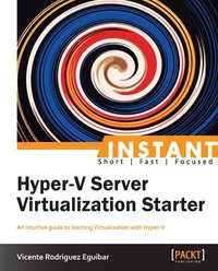 Instant Hyper-V Server Virtualization Starter - Vicente Eguibar - ebook