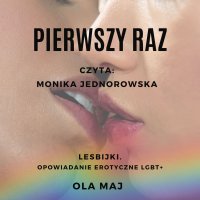 Pierwszy raz. Lesbijki. Opowiadanie erotyczne LGBT+ - Ola Maj - audiobook