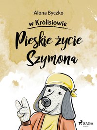 Pieskie życie Szymona - Alona Byczko - ebook