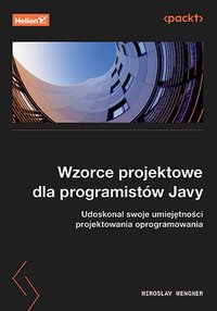Wzorce projektowe dla programistów Javy. Udoskonal swoje umiejętności projektowania oprogramowania - Miroslav Wengner - ebook