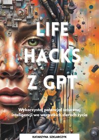 Life Hacks z GPT - Katarzyna Szklarczyk - ebook