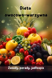 Dieta owocowo- warzywna. Zasady, porady, jadłospis - Doris Parsley - ebook