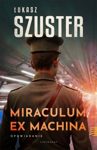 Miraculum ex machina - Łukasz Szuster - ebook