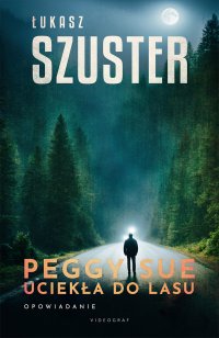Peggy Sue uciekła do lasu - Łukasz Szuster - ebook