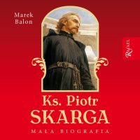 Ks. Piotr Skarga. Mała biografia - Marek Balon - audiobook