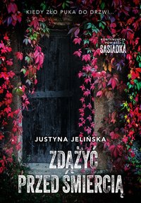 Zdążyć przed śmiercią - Justyna Jelińska - ebook