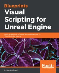 Blueprints Visual Scripting for Unreal Engine - Brenden Sewell - ebook