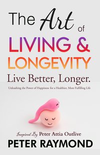 The Art of Living and Longevity - Peter Raymond - ebook