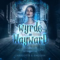 Wyrde and Wayward - Charlotte E. English - audiobook