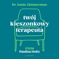 Twój kieszonkowy terapeuta. Uwolnij się od schematów i zmień swoje życie - Annie Zimmerman - audiobook