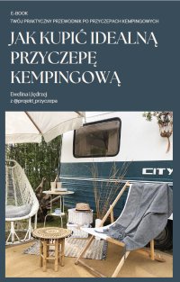 Jak kupić idealną Przyczepe Kempingową. - Projekt Przyczepa - ebook