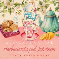 Herbaciarnia pod Jaśminem - Aleksandra Rak - audiobook