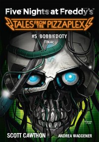Five Nights at Freddy's. Tales from the Pizzaplex. Bobbiedoty. Finał Tom 5 - Scott Cawthon - ebook