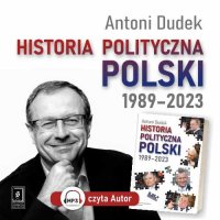 Historia polityczna Polski 1989-2023 - Antoni Dudek - audiobook