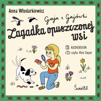 Zagadka opuszczonej wsi. Gaja z Gajówki. Tom 2 - Anna Włodarkiewicz - audiobook